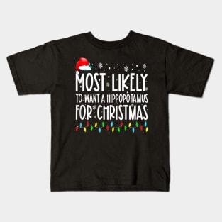 Most Likely To Want A Hippopotamus For Christmas Family Group Kids T-Shirt